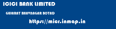 ICICI BANK LIMITED  GUJARAT BHAVNAGAR BOTAD   micr code